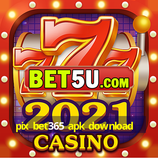 pix bet365 apk download